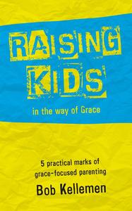 RAISING KIDS IN THE WAY OF GRACE