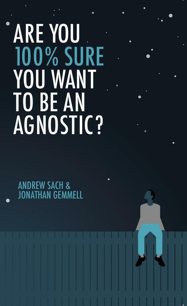 ARE YOU 100% SURE YOU WANT TO BE AN AGNOSTIC