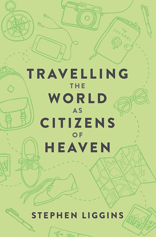 TRAVELLING THE WORLD AS CITIZENS OF HEAVEN