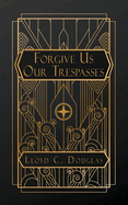 FORGIVE US OUR TRESPASSES