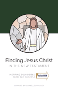 FINDING JESUS CHRIST IN THE NEW TESTAMENT