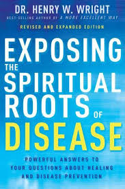 EXPOSING THE SPIRITUAL ROOTS OF DISEASE