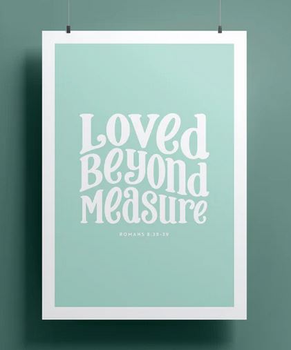 LOVED BEYOND MEASURE PRINT