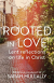 ROOTED IN LOVE ROOTED IN LOVE