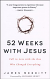 52 WEEKS WITH JESUS