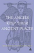 THE ANGELS KEEP THEIR ANCIENT PLACES