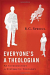 EVERYONE'S A THEOLOGIAN