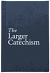 THE LARGER CATECHISM