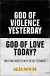 GOD OF VIOLENCE YESTERDAY GOD OF LOVE TODAY
