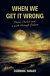 WHEN WE GET IT WRONG