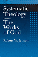 SYSTEMATIC THEOLOGY VOLUME 2: THE WORKS OF GOD