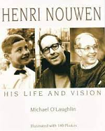 HENRI NOUWEN HIS LIFE AND VISION