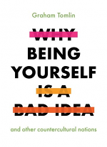 WHY BEING YOURSELF IS A BAD IDEA