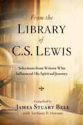 FROM THE LIBRARY OF C S LEWIS : SELECTIONS FROM WRITERS WHO INFLUENCED HIS JOURNEY