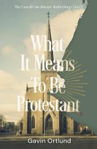 WHAT IT MEANS TO BE A PROTESTANT 