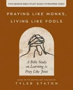 PRAYING LIKE MONKS LIVING LIKE FOOLS BIBLE STUDY GUIDE