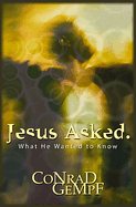 JESUS ASKED WHAT HE WANTED TO KNOW