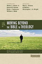 FOUR VIEWS ON MOVING BEYOND THE BIBLE TO THEOLOGY