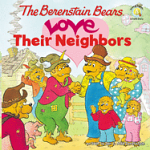 BERENSTAIN BEARS LOVE THEIR NEIGHBOURS