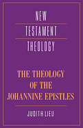 THE THEOLOGY OF THE JOHANNINE EPISTLES