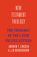 THE THEOLOGY OF THE LATER PAULINE EPISTLES