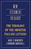 THE THEOLOGY OF THE SHORTER PAULINE LETTERS