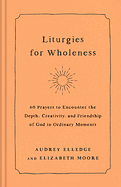 LITURGIES FOR WHOLENESS