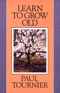 LEARN TO GROW OLD