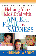HELPING YOUR KIDS DEAL WITH ANGER FEAR AND SADNESS