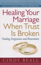 HEALING YOUR MARRIAGE WHEN TRUST IS BROKEN