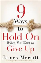 9 WAYS TO HOLD ON WHEN YOU WANT TO GIVE UP