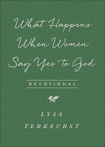 WHAT HAPPENS WHEN WOMEN SAY YES TO GOD DEVOTIONAL