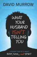 WHAT YOUR HUSBAND ISN'T TELLING YOU