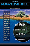 THEY DRANK FROM THE RIVER AND DIED IN THE WILDERNESS