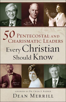 50 PENTECOSTAL AND CHARISMATIC LEADERS EVERY CHRISTIAN SHOULD KNOW 