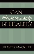 CAN HOMOSEXUALITY BE HEALED?