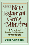 USING NEW TESTAMENT GREEK IN MINISTRY