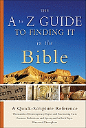 THE A TO Z GUIDE TO FINDING IT IN THE BIBLE