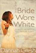 AND THE BRIDE WORE WHITE