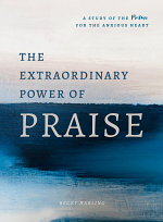 THE EXTRAORDINARY POWER OF PRAISE