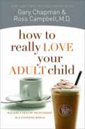 HOW TO REALLY LOVE YOUR ADULT CHILD