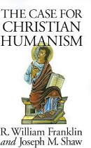 THE CASE FOR CHRISTIAN HUMANISM