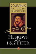 CALVINS NEW TESTAMENT COMM HEB 1 2 PETER