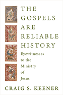 THE GOSPELS ARE RELIABLE HISTORY