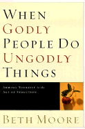 WHEN GODLY PEOPLE DO UNGODLY THINGS
