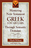 MASTERING NEW TESTAMENT GREEK THROUGH SEMANTIC DOMAINS