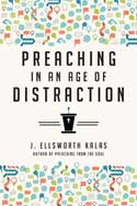 PREACHING IN AN AGE OF DISTRACTION