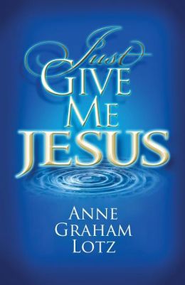 JUST GIVE ME JESUS