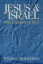 JESUS AND ISRAEL ONE COVENANT OR TWO *