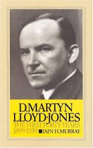 DR MARTYN LLOYD JONES THE FIRST FORTY YEARS